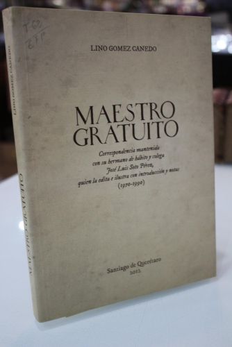 Portada del libro de Maestro gratuito. Correspondencia mantenida con su hermano de hábito y colega José Luis Soto Pérez,...
