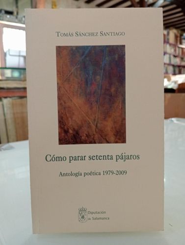 Portada del libro de Cómo parar setenta pájaros. Antología poética (1979-2009)