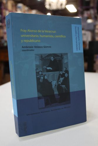 Portada del libro de Fray Alonso de Veracruz: universitario, humanista, científico y republicano.