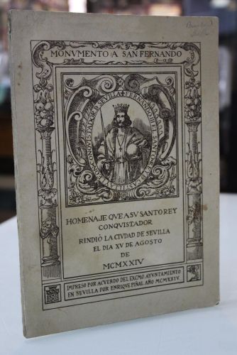Portada del libro de Monumento a San Fernando. Homenaje que a su santo rey conquistador rindió la ciudad de Sevilla el día...