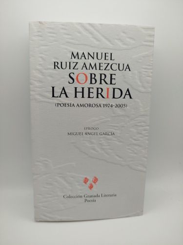 Portada del libro de Sobre la herida (Poesía amorosa, 1974-2005)