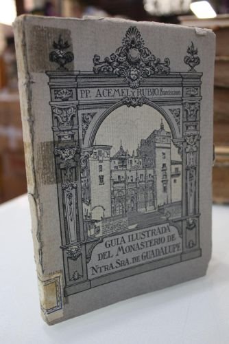 Guía ilustrada del Monasterio de Nuestra Señora de Guadalupe.