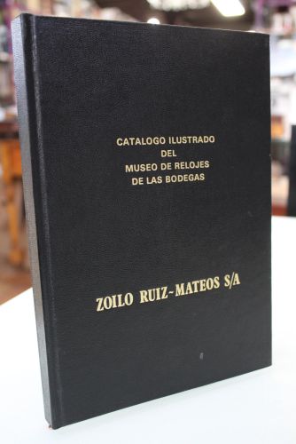 Catálogo ilustrado del museo de relojes de las bodegas Zoilo Ruiz-Mateos S.A.,