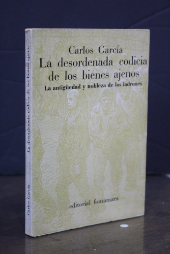 Portada del libro de La desordenada codicia de los bienes ajenos. La antigüedad y nobleza de los ladrones